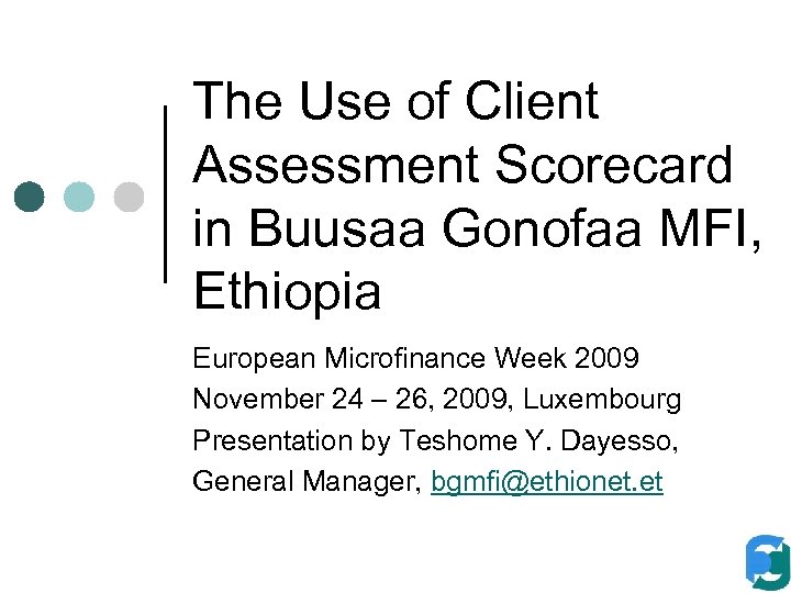 The Use of Client Assessment Scorecard in Buusaa Gonofaa MFI, Ethiopia European Microfinance Week