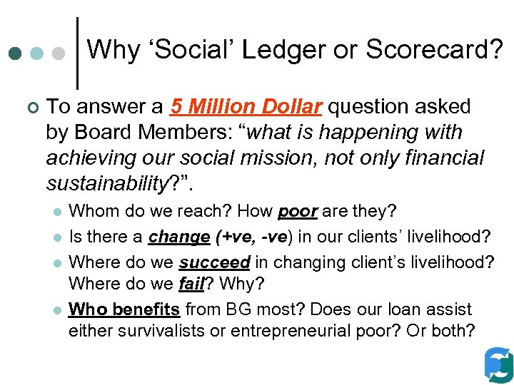 Why ‘Social’ Ledger or Scorecard? ¢ To answer a 5 Million Dollar question asked