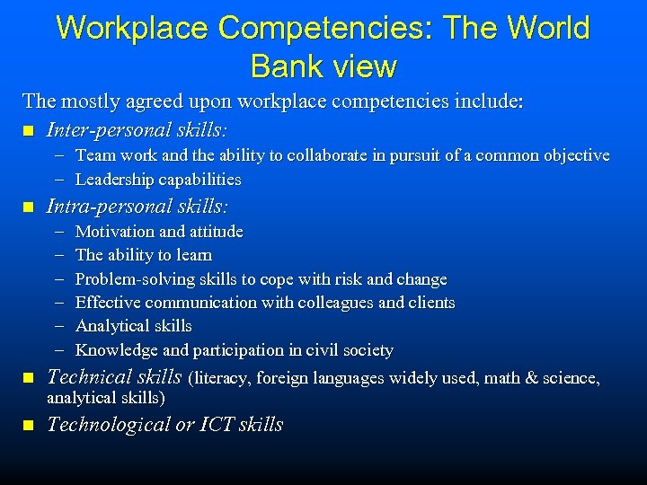 Workplace Competencies: The World Bank view The mostly agreed upon workplace competencies include: n