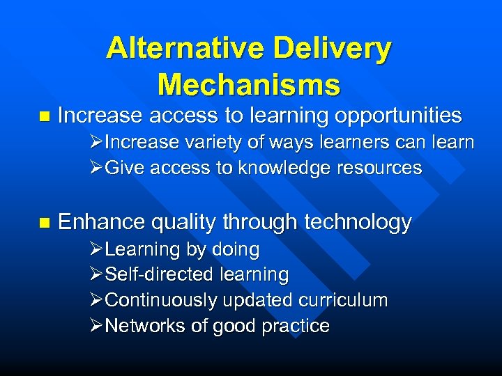 Alternative Delivery Mechanisms n Increase access to learning opportunities ØIncrease variety of ways learners