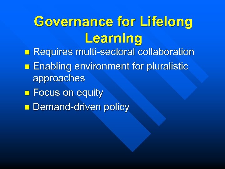 Governance for Lifelong Learning Requires multi-sectoral collaboration n Enabling environment for pluralistic approaches n