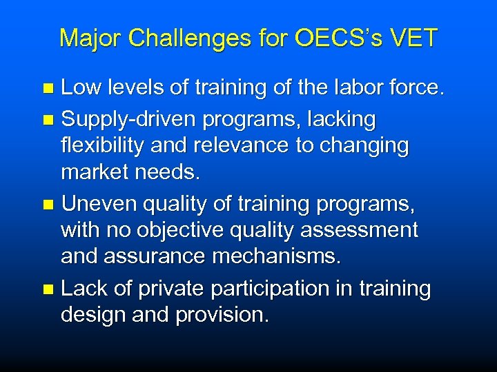 Major Challenges for OECS’s VET Low levels of training of the labor force. n