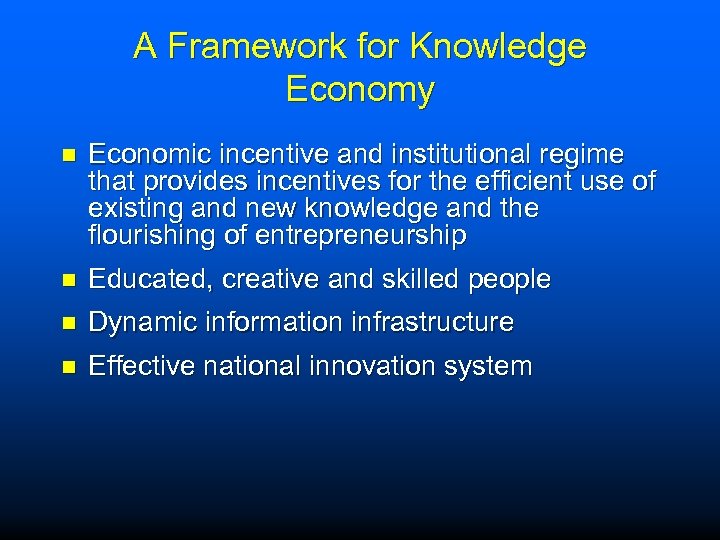 A Framework for Knowledge Economy n Economic incentive and institutional regime that provides incentives