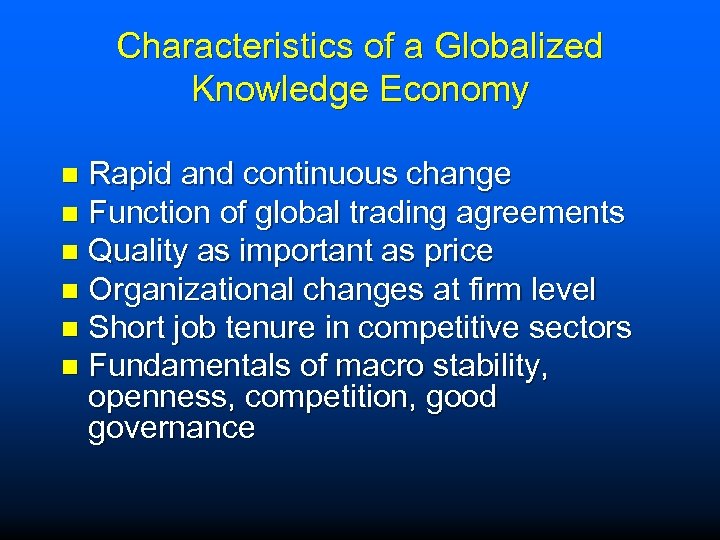 Characteristics of a Globalized Knowledge Economy Rapid and continuous change n Function of global