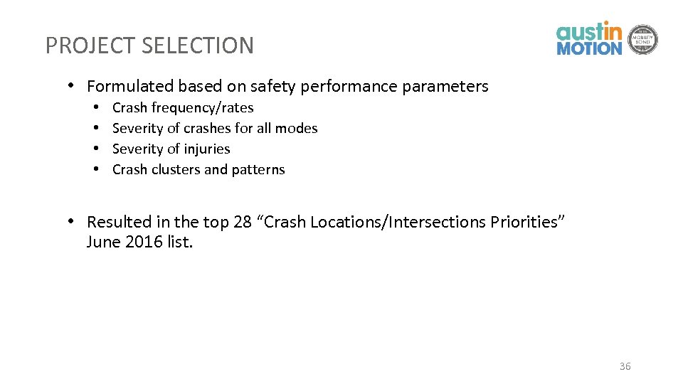 PROJECT SELECTION • Formulated based on safety performance parameters • • Crash frequency/rates Severity