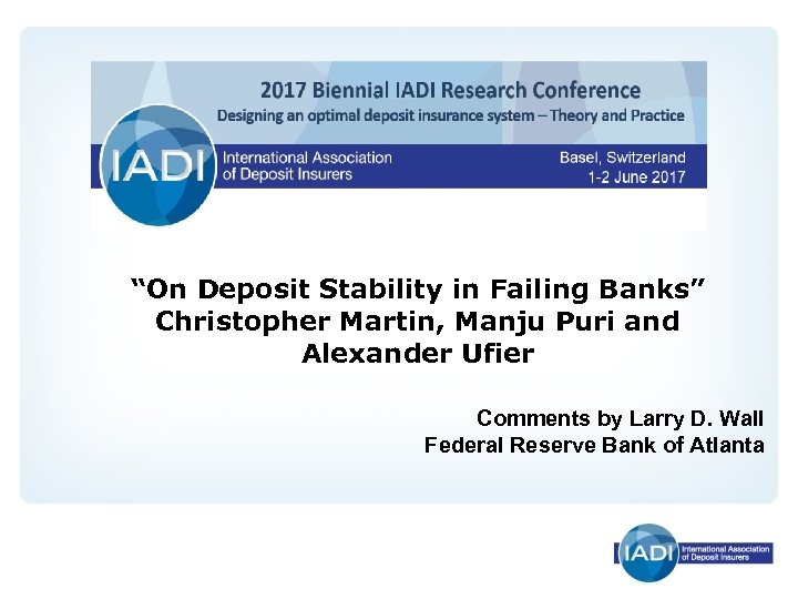 “On Deposit Stability in Failing Banks” Christopher Martin, Manju Puri and Alexander Ufier Comments