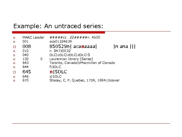 Example: An untraced series: MARC Leader 001 #####cz 22#####n 4500 oca 01324639 008 850529
