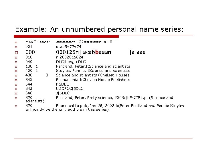 Example: An unnumbered personal name series: MARC Leader 001 #####cz 22#####n 45 0 oca