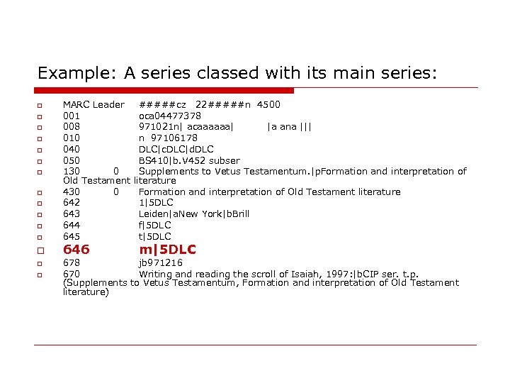 Example: A series classed with its main series: MARC Leader 001 008 010 040