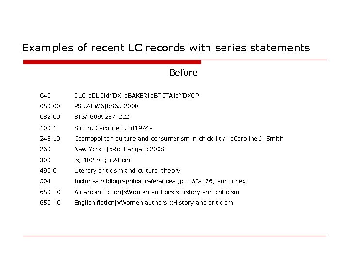 Examples of recent LC records with series statements Before 040 DLC|c. DLC|d. YDX|d. BAKER|d.