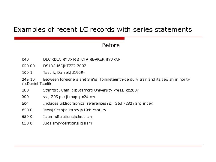 Examples of recent LC records with series statements Before 040 DLC|c. DLC|d. YDX|d. BTCTA|d.