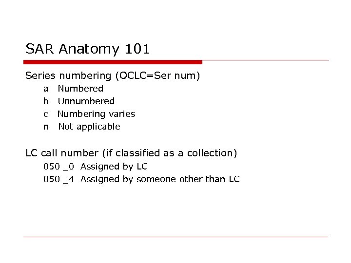 SAR Anatomy 101 Series numbering (OCLC=Ser num) a Numbered b Unnumbered c Numbering varies
