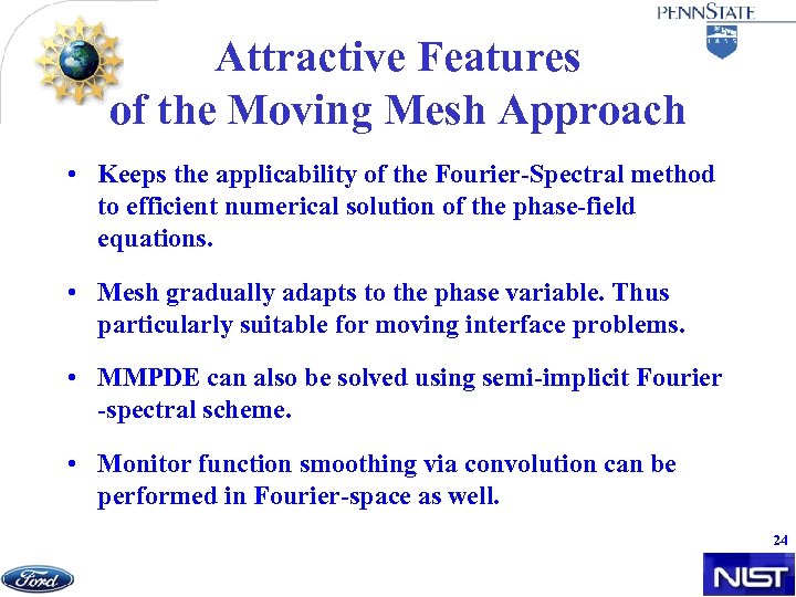 Attractive Features of the Moving Mesh Approach • Keeps the applicability of the Fourier-Spectral
