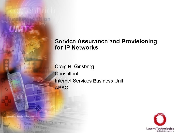 Service Assurance and Provisioning for IP Networks Craig B. Ginsberg Consultant Internet Services Business