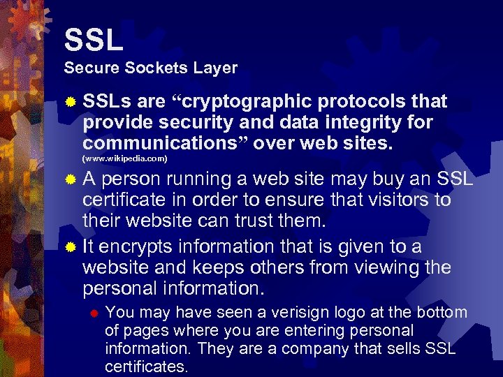 SSL Secure Sockets Layer ® SSLs are “cryptographic protocols that provide security and data