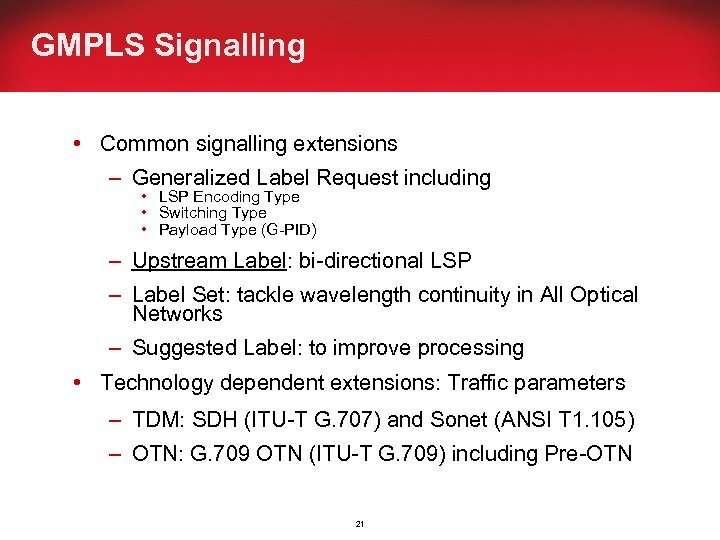 GMPLS Signalling • Common signalling extensions – Generalized Label Request including • LSP Encoding