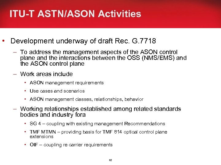 ITU-T ASTN/ASON Activities • Development underway of draft Rec. G. 7718 – To address