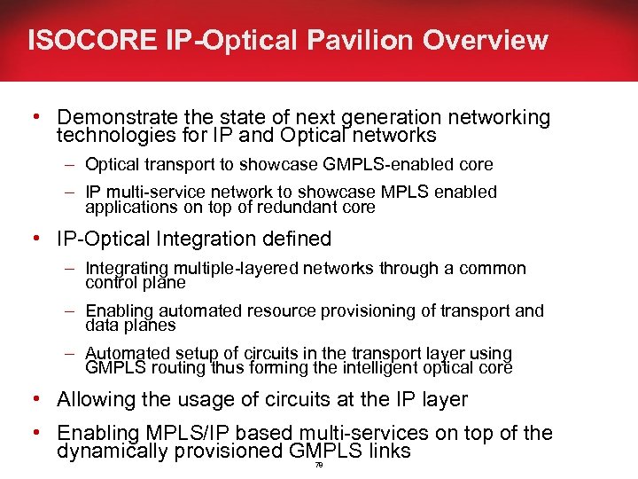 ISOCORE IP-Optical Pavilion Overview • Demonstrate the state of next generation networking technologies for