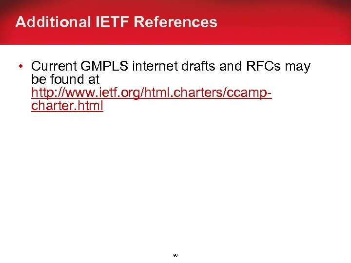 Additional IETF References • Current GMPLS internet drafts and RFCs may be found at