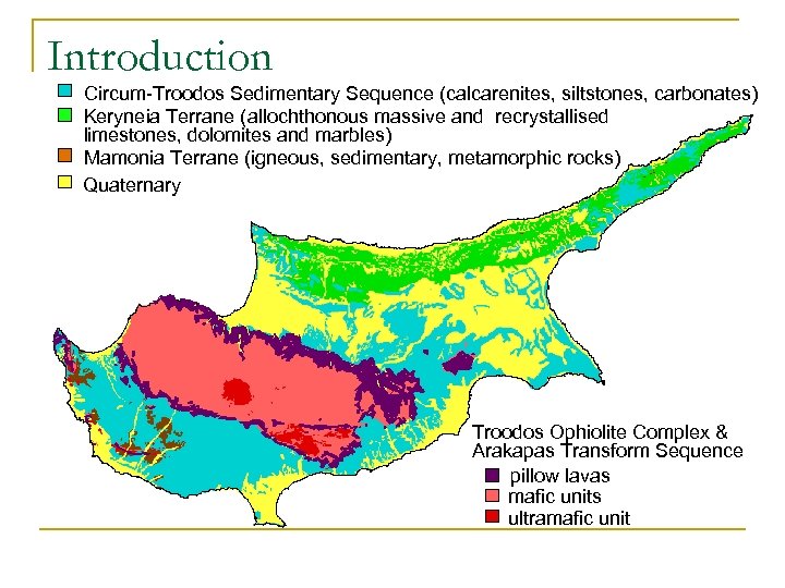 Introduction Circum-Troodos Sedimentary Sequence (calcarenites, siltstones, carbonates) Keryneia Terrane (allochthonous massive and recrystallised limestones,