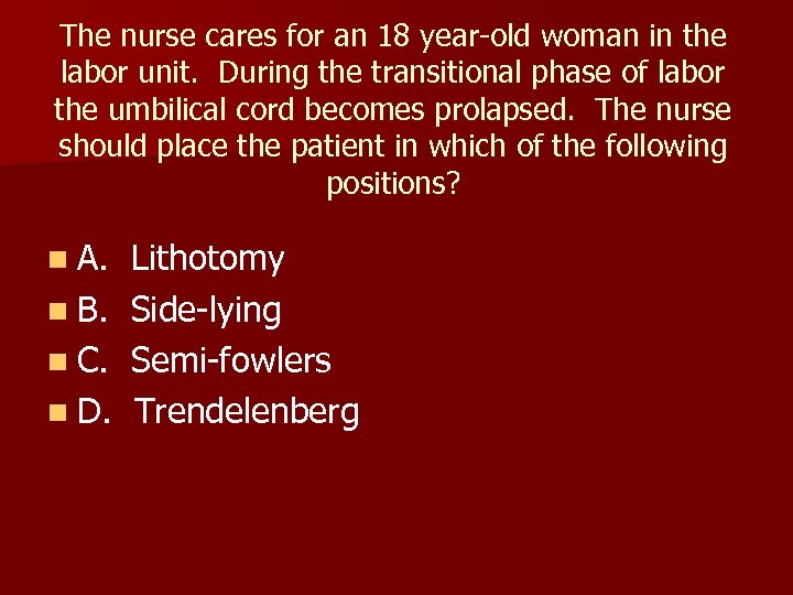 The nurse cares for an 18 year-old woman in the labor unit. During the