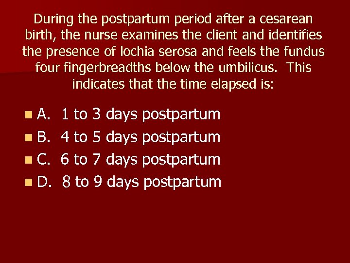During the postpartum period after a cesarean birth, the nurse examines the client and