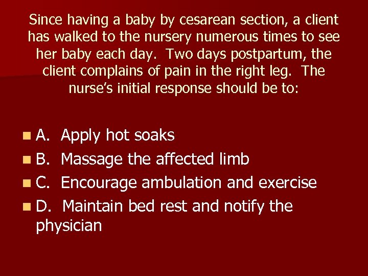 Since having a baby by cesarean section, a client has walked to the nursery