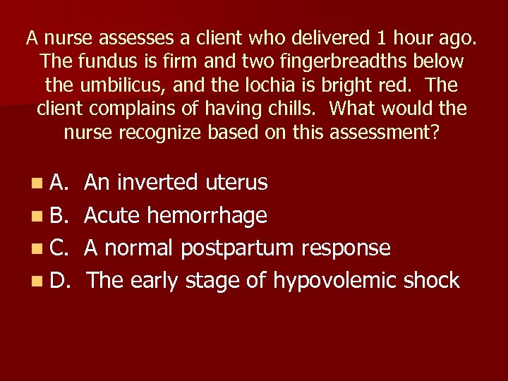 A nurse assesses a client who delivered 1 hour ago. The fundus is firm