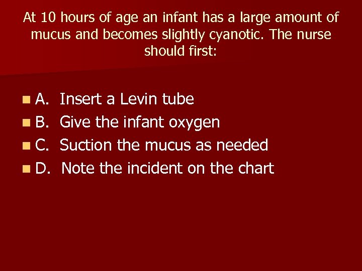 At 10 hours of age an infant has a large amount of mucus and