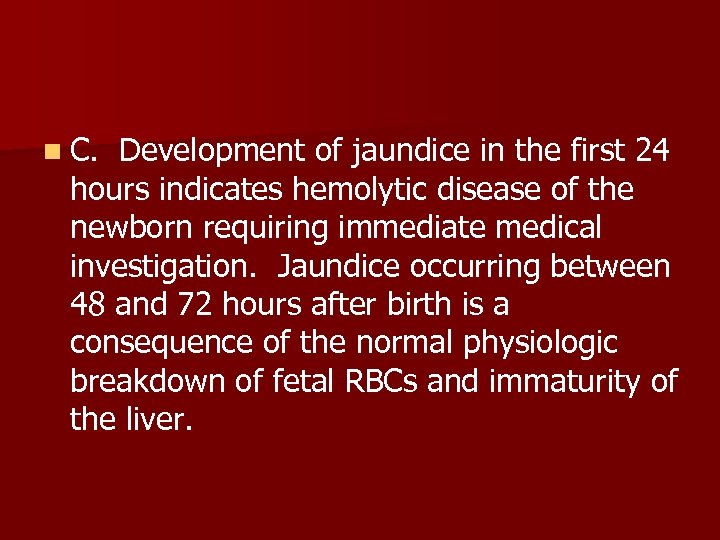 n C. Development of jaundice in the first 24 hours indicates hemolytic disease of