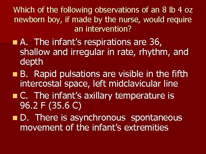 Which of the following observations of an 8 lb 4 oz newborn boy, if