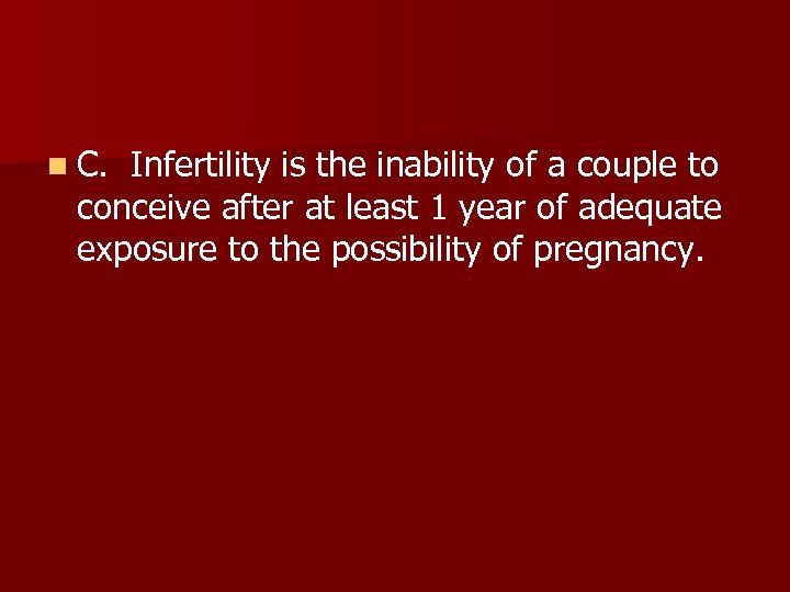 n C. Infertility is the inability of a couple to conceive after at least