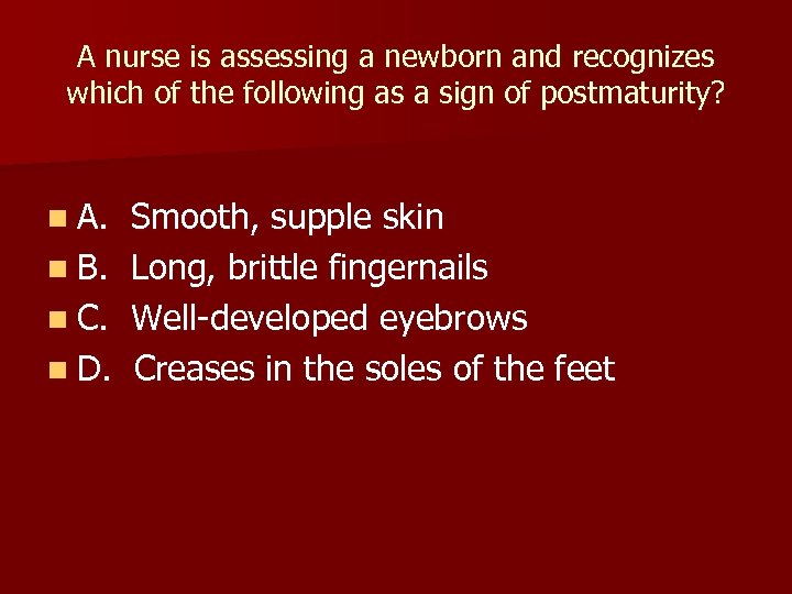 A nurse is assessing a newborn and recognizes which of the following as a