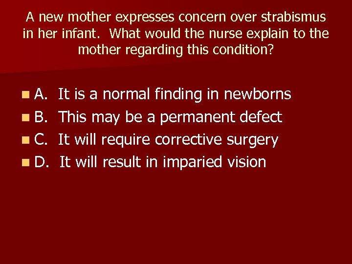 A new mother expresses concern over strabismus in her infant. What would the nurse