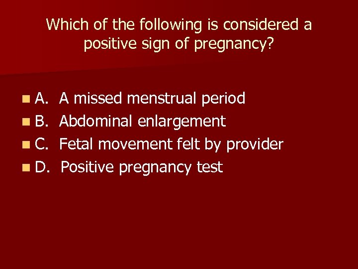 Which of the following is considered a positive sign of pregnancy? n A. n