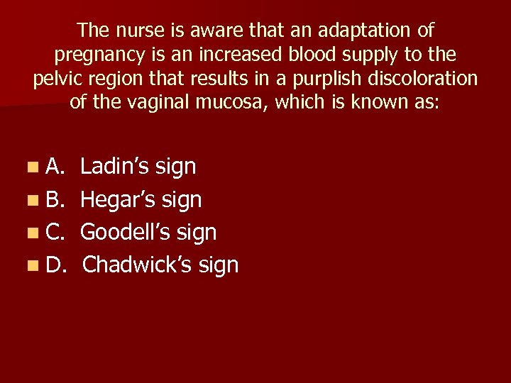 The nurse is aware that an adaptation of pregnancy is an increased blood supply