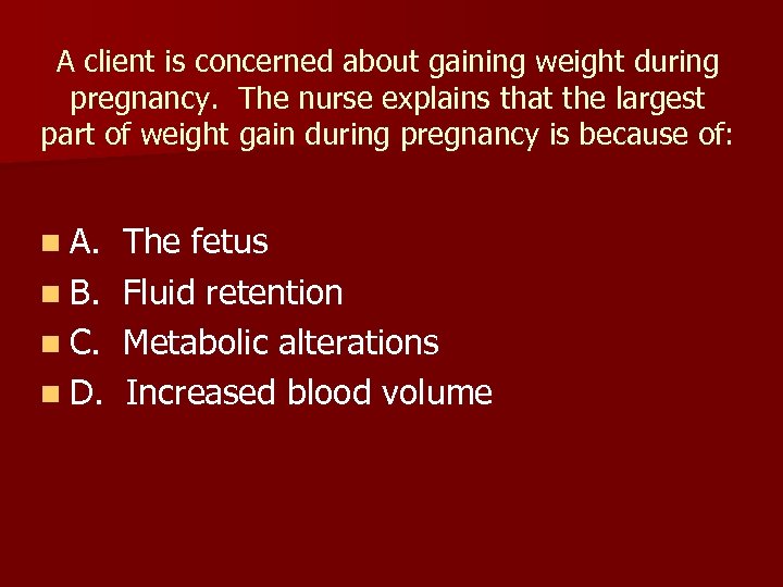 A client is concerned about gaining weight during pregnancy. The nurse explains that the