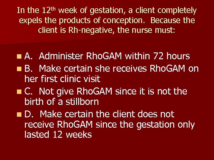 In the 12 th week of gestation, a client completely expels the products of