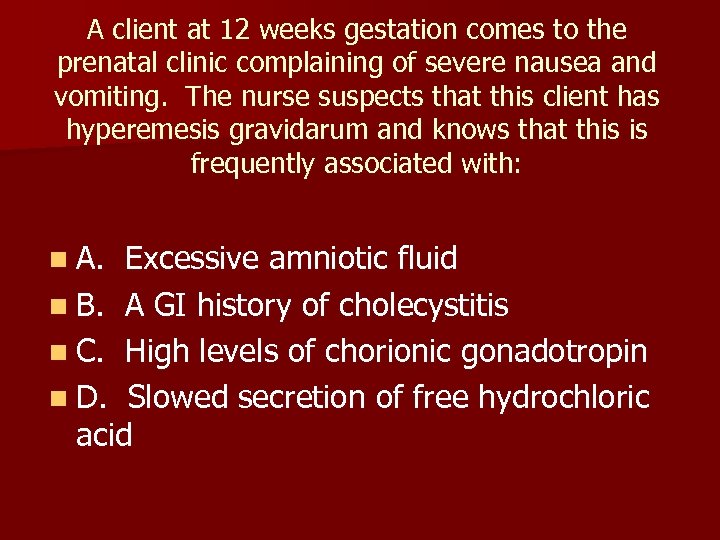 A client at 12 weeks gestation comes to the prenatal clinic complaining of severe