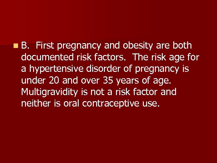 n B. First pregnancy and obesity are both documented risk factors. The risk age