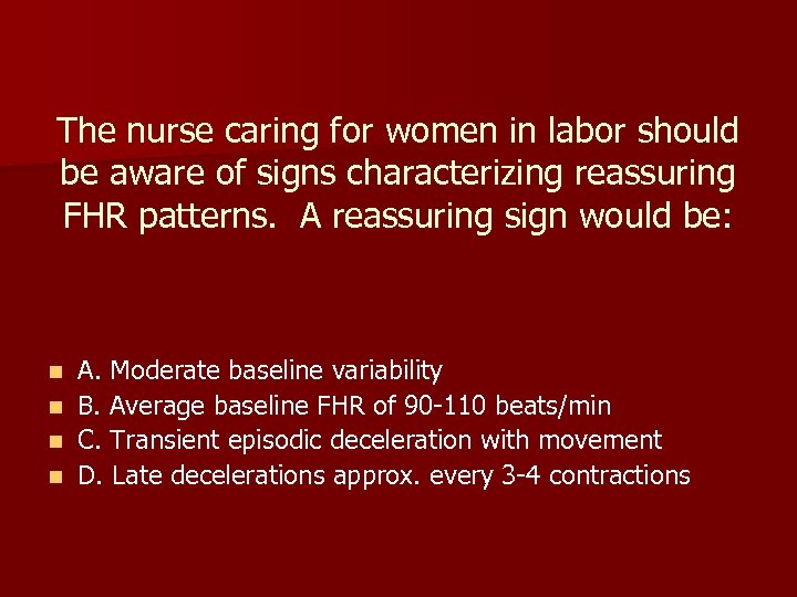 The nurse caring for women in labor should be aware of signs characterizing reassuring