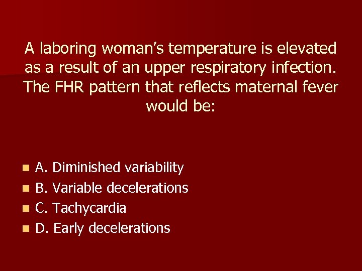 A laboring woman’s temperature is elevated as a result of an upper respiratory infection.