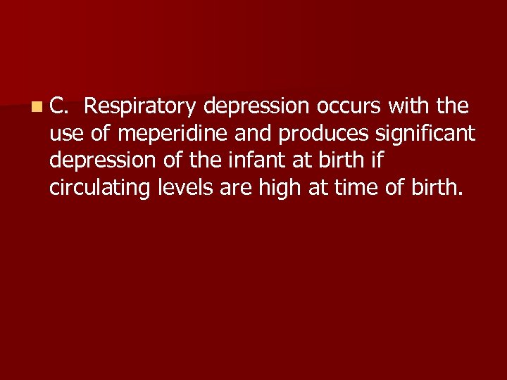 n C. Respiratory depression occurs with the use of meperidine and produces significant depression