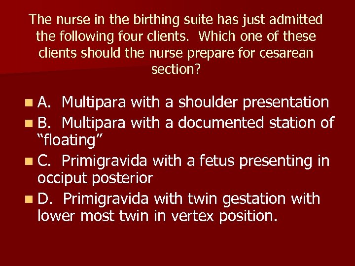 The nurse in the birthing suite has just admitted the following four clients. Which