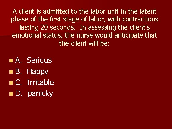 A client is admitted to the labor unit in the latent phase of the