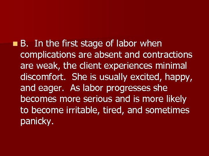 n B. In the first stage of labor when complications are absent and contractions