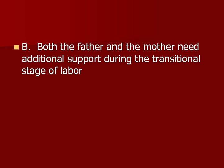 n B. Both the father and the mother need additional support during the transitional