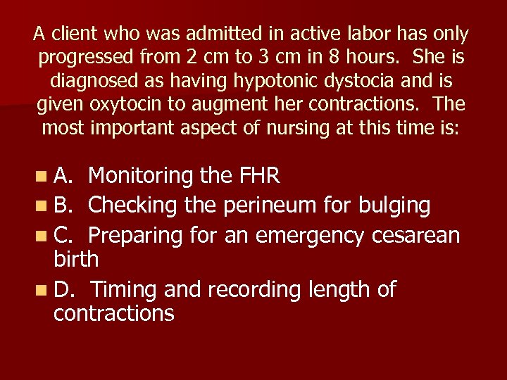 A client who was admitted in active labor has only progressed from 2 cm
