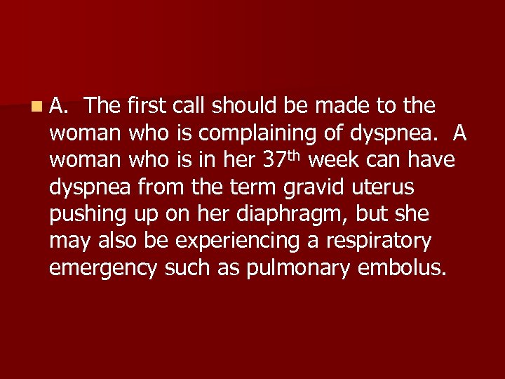 n A. The first call should be made to the woman who is complaining