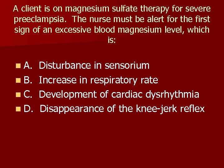 A client is on magnesium sulfate therapy for severe preeclampsia. The nurse must be